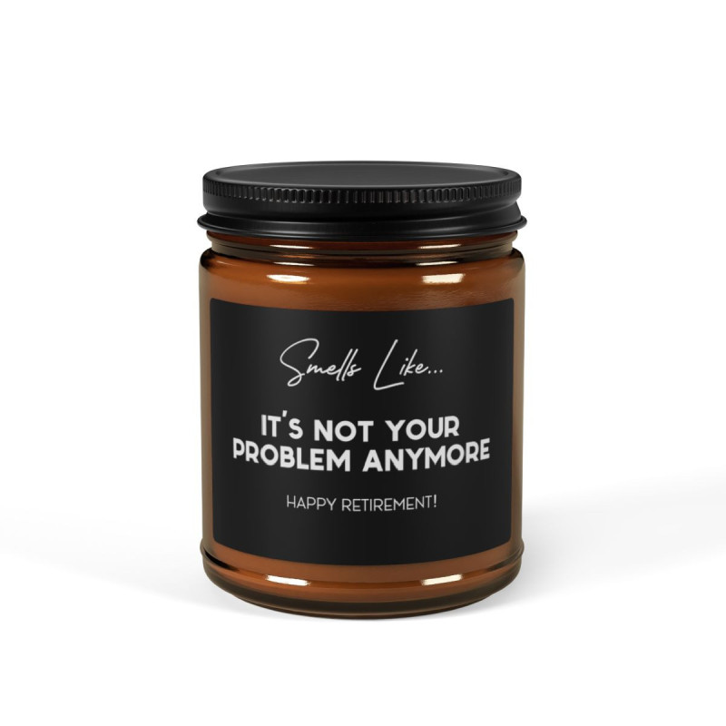 Smells like it's not your problem anymore, Retirement gift Scented Soy Candle (Multi-Size, Amber Jar)