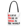 Be the Good Believe there is Good Inspirational Gift Idea Tote Bag