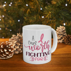 Breast cancer inspirational quote a cure worth fighting for Ceramic Mug 11oz