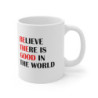 World Peace Believe there is good in the world Mug 11oz