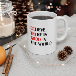 World Peace Believe there is good in the world Mug 11oz