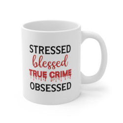 Stressed Blessed True Crime Obsessed Funny crime show Mug 11oz