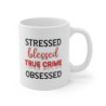 Stressed Blessed True Crime Obsessed Funny crime show Mug 11oz