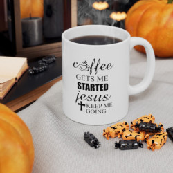 Coffee gets me started Jesus keeps me going Funny quote Ceramic Mug 11oz