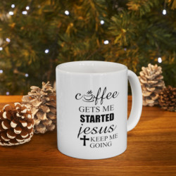 Coffee gets me started Jesus keeps me going Funny quote Ceramic Mug 11oz