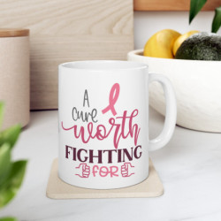 Breast cancer inspirational quote a cure worth fighting for Ceramic Mug 11oz