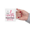 Breast cancer inspirational quote a cure worth fighting for Ceramic Mug 11oz