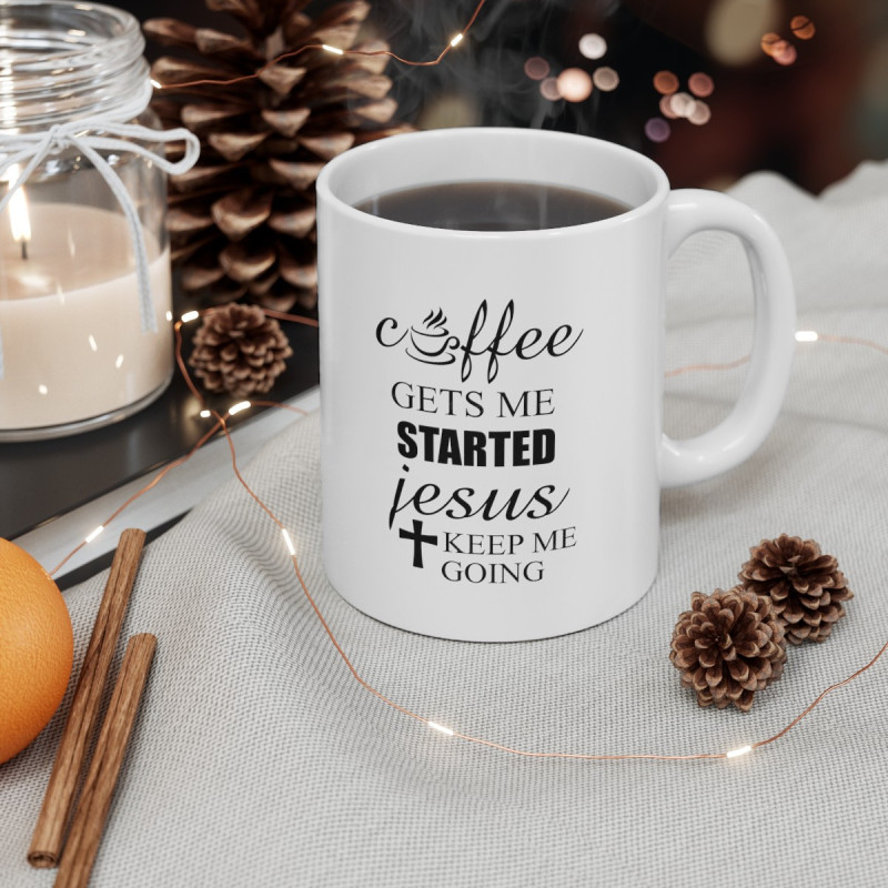 Coffee gets me started Jesus keeps me going Funny quote Ceramic Mug 11oz