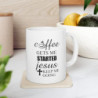 Coffee gets me started Jesus keeps me going Funny quote Ceramic Mug 11oz