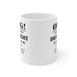 OMG! a patient almost died right in front of me coffee Mug 11oz