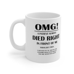 OMG! a patient almost died right in front of me coffee Mug 11oz