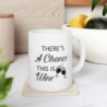 There's a chance this is wine funny quote Ceramic Mug 11oz