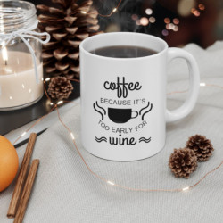 Coffee because it's too early for wine funny quote Ceramic Mug 11oz