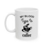 My blood type is coffee funny Ceramic Mug 11oz