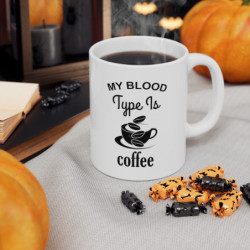 My blood type is coffee funny Ceramic Mug 11oz