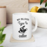 My blood type is coffee funny Ceramic Mug 11oz