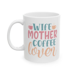 Wife Mother Coffee Lover Gift Ceramic Mug, 11oz