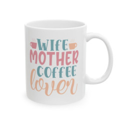 Wife Mother Coffee Lover Gift Ceramic Mug, 11oz