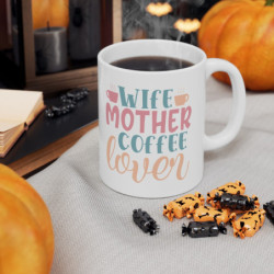 Wife Mother Coffee Lover Gift Ceramic Mug, 11oz