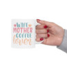 Wife Mother Coffee Lover Gift Ceramic Mug, 11oz