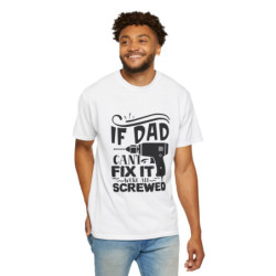 If Dad Can't Fix It We're Screwed Funny Dad Ever T-shirt