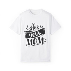 Go Ask Your Mum Unisex Funny Dad T-shirt