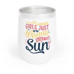 Girls Just Wanna Have Sun Chill Wine Tumbler