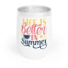 Life is better in summer Chill Wine Tumbler