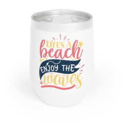 Life's a beach enjoy the waves Chill Wine Tumbler