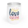 Peace Love Cruise Chill Wine Tumbler